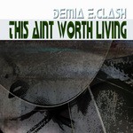 cover: Demia E Clash - This Aint Worth Living