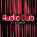 cover: Audio Club - Sumthin' Serious