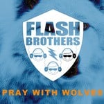 cover: Flash Brothers - Pray With Wolves