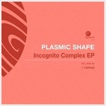 cover: Plasmic Shape - Incognito Complex EP