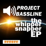 cover: Project Bassline - Whipper Snapper EP