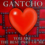 cover: Gantcho - You Are The Best Part Of Me