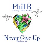 cover: Phil B - Never Give Up: The remixes