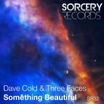 cover: Dave Cold|Three Faces - Something Beautiful