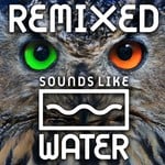 cover: Sounds Like Water - Remixed