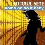 cover: Dj Raul Sete - Come On Do It Baby