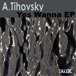 cover: A Tihovsky - Yes Wanna EP