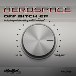 cover: Aerospace - Off Bitch EP