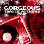 cover: Various Artists - Gorgeous Trance Anthems 2012 Vip Edition (Best of the Clubs Top Tunes)