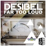 cover: Far Too Loud - Desibel