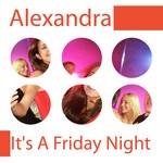 cover: Alexandra - It's A Friday Night