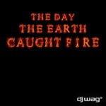 cover: Dj Wag - The Day The Earth Caught Fire 2012