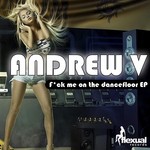 cover: Andrew V - F_ck Me On The Dancefloor EP