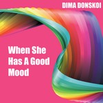 cover: Dima Donskoi - When She Has A Good Mood