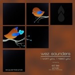 cover: Wez Saunders - I Want You I Need You