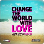 cover: Lucas|Hugo Sanches|Jerique - Change The World With Love