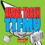 cover: Aural Trash - TTFMU