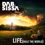 cover: Dab & Sissa - Life (Rule The World)