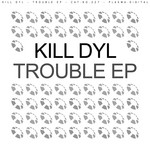 cover: Kill Dyl - Trouble EP