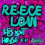 cover: Reece Low - This Isn't House EP