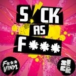 cover: F*** Vinyl|Various - S!CK As F*** (unmixed tracks)