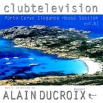 cover: Ducroix, Alain|Various - Clubtelevision Porto Cervo Elegance House Session Vol 1