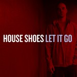 cover: House Shoes - Let It Go (Clean)