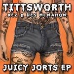 cover: Rez & Des Mcmahon|Tittsworth - Juicy Jorts EP