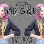 cover: Skip & Die - Love Jihad