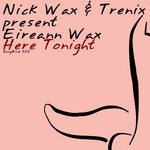 cover: Wax, Nick|Trenix|Eireann Wax - Here Tonight