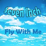 cover: Seven Inch - Fly With Me