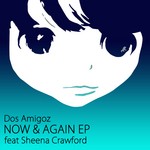 cover: Dos Amigoz|Sheena Crawford - Now & Again EP