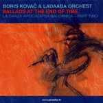 cover: Kovac, Boris|Ladaaba Orchest - Ballads At The End Of Time