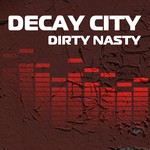 cover: Decay City - Dirty Nasty