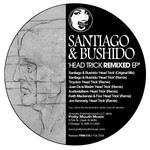 cover: Santiago & Bushido - Head Trick Remixed EP