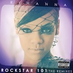 cover: Rihanna - Rockstar 101 The Remixes (Explicit The Remixes)