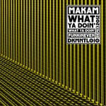 cover: Makam - What Ya Doin'