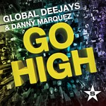 cover: Global Deejays|Danny Marquez - Go High (Taken From Superstar)