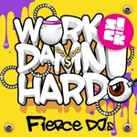 cover: Fierce Djs - Work Damn Hard