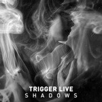 cover: Trigger Live - Shadows