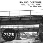 cover: Roland Cortante - What Do You Want