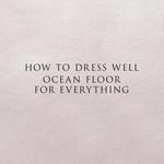 cover: How To Dress Well - Ocean Floor For Everything