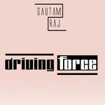 cover: Gautam Raj - Driving Force