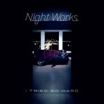 cover: Night Works - I Tried So Hard