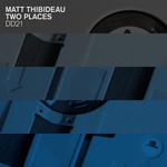 cover: Matt Thibideau - Two Places