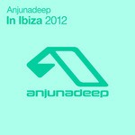 cover: Various - Anjunadeep In Ibiza 2012