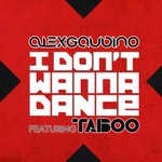 cover: Gaudino, Alex|Taboo - I Don't Wanna Dance