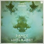 cover: Ahmet Sisman - Dance With The White Rabbit