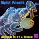 cover: Digital Parasite - Everybody Need's A Bassline