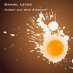 cover: Daniel Levez - Augen Auf Beim Eierkauf